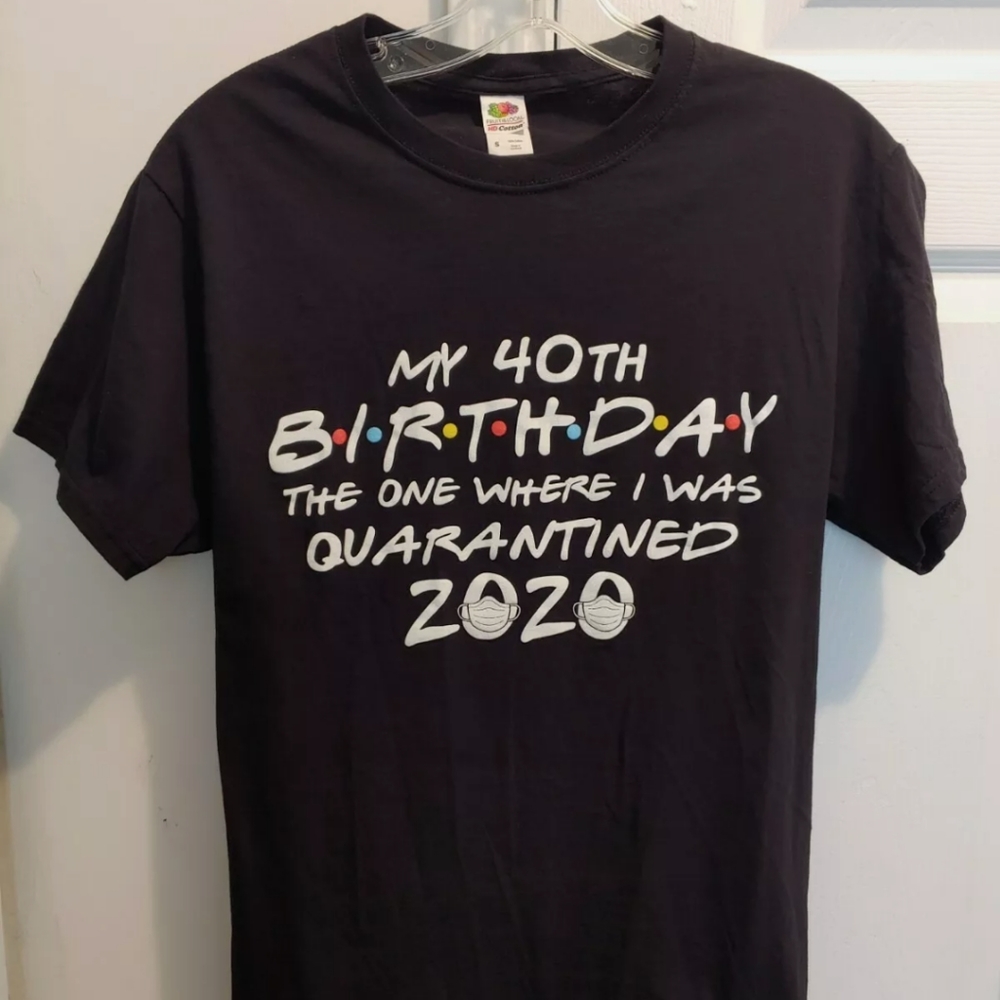 40th Birthday The One Where I was Quarantined Tee